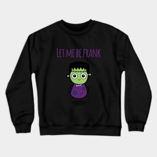 Let Me Be Frank (Early Release) Crewneck Sweatshirt